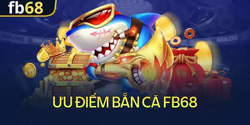 Những lý do nên tham gia game bắn cá FB68