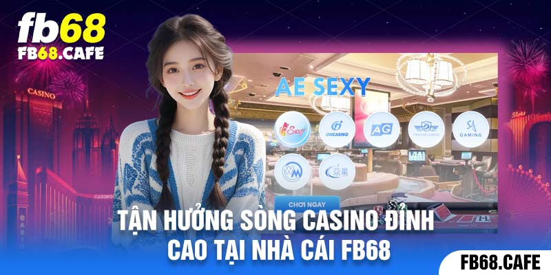 Tận hưởng sòng Casino đỉnh cao tại nhà cái Fb68