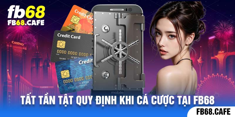 Tất tần tật quy định khi cá cược tại Fb68